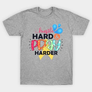 Hustle Hard And Pray Harder T-Shirt